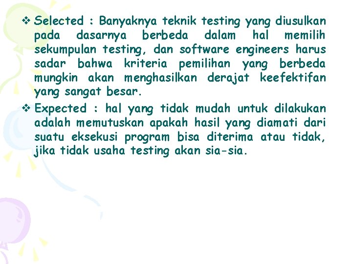 v Selected : Banyaknya teknik testing yang diusulkan pada dasarnya berbeda dalam hal memilih