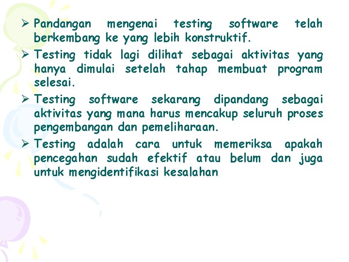 Ø Pandangan mengenai testing software telah berkembang ke yang lebih konstruktif. Ø Testing tidak