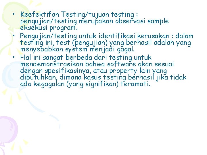  • Keefektifan Testing/tujuan testing : pengujian/testing merupakan observasi sample eksekusi program. • Pengujian/testing