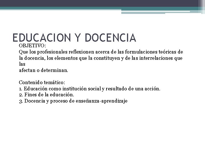 EDUCACION Y DOCENCIA OBJETIVO: Que los profesionales reflexionen acerca de las formulaciones teóricas de