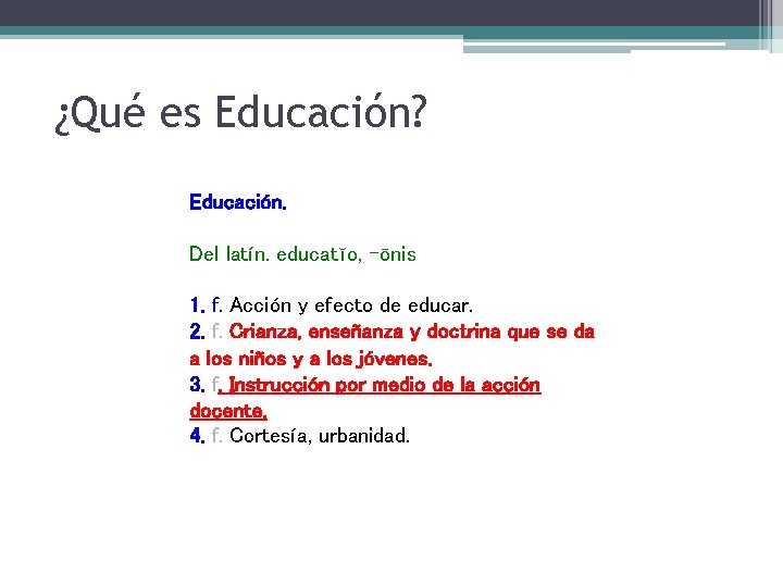 ¿Qué es Educación? Educación. Del latín. educatĭo, -ōnis 1. f. Acción y efecto de