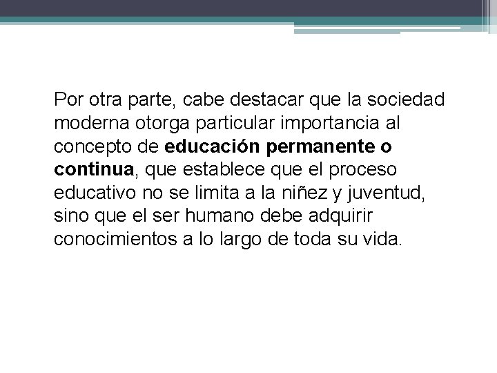 Por otra parte, cabe destacar que la sociedad moderna otorga particular importancia al concepto