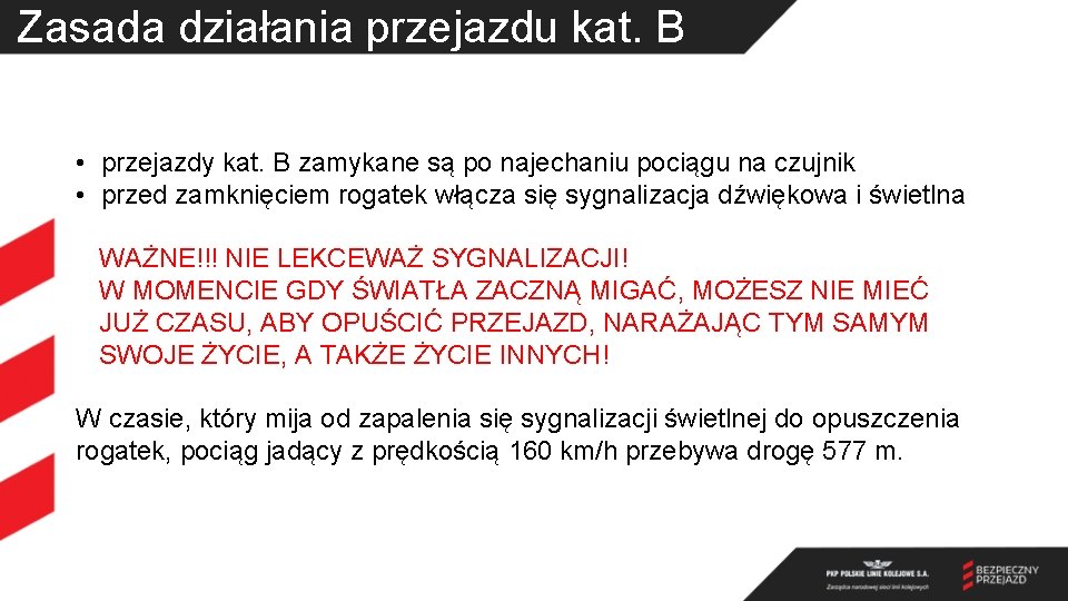 Zasada działania przejazdu kat. B • przejazdy kat. B zamykane są po najechaniu pociągu