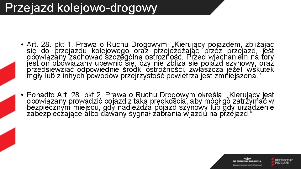 Przejazd kolejowo-drogowy • Art. 28. pkt 1. Prawa o Ruchu Drogowym: „Kierujący pojazdem, zbliżając