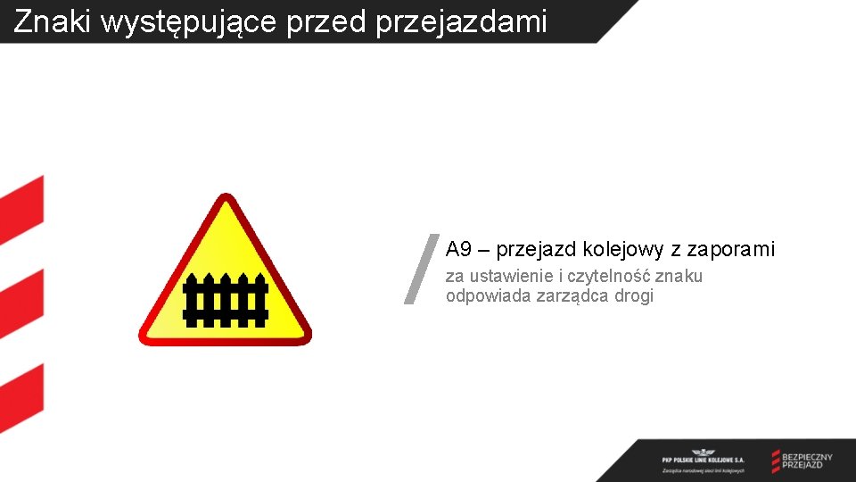 Znaki występujące przed przejazdami A 9 – przejazd kolejowy z zaporami za ustawienie i