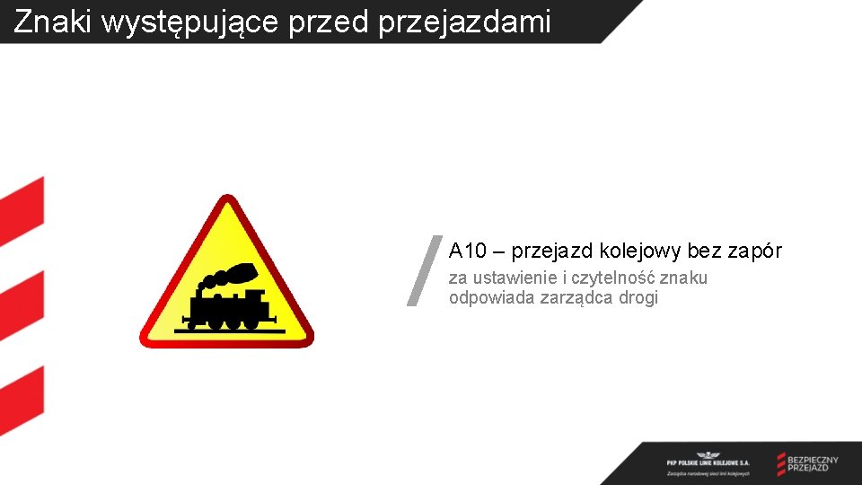 Znaki występujące przed przejazdami A 10 – przejazd kolejowy bez zapór za ustawienie i