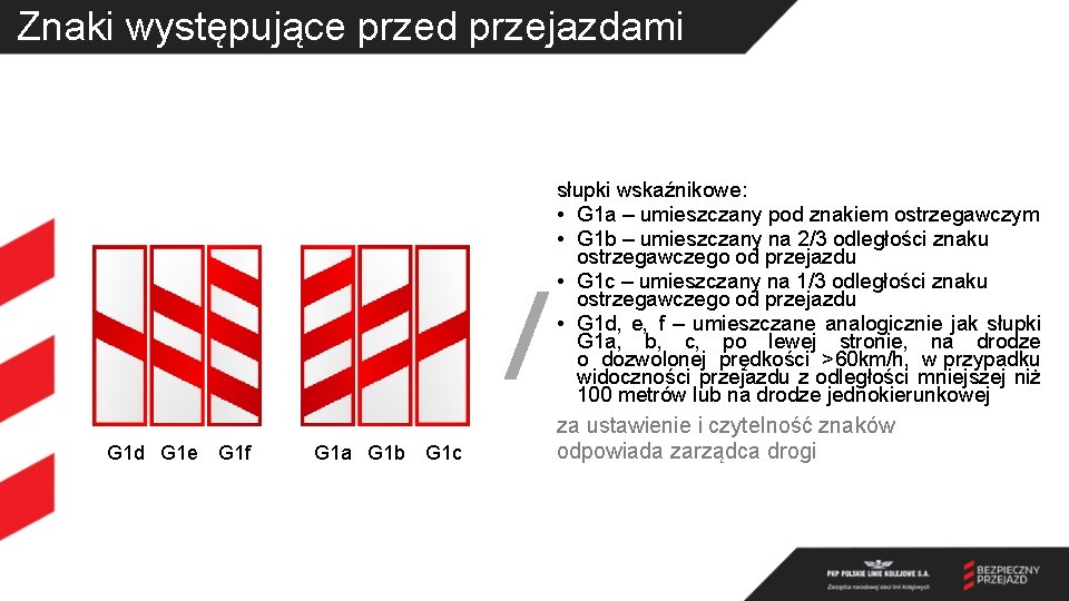 Znaki występujące przed przejazdami słupki wskaźnikowe: • G 1 a – umieszczany pod znakiem