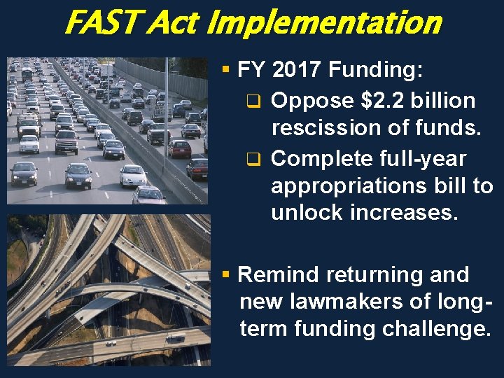 FAST Act Implementation § FY 2017 Funding: q Oppose $2. 2 billion rescission of