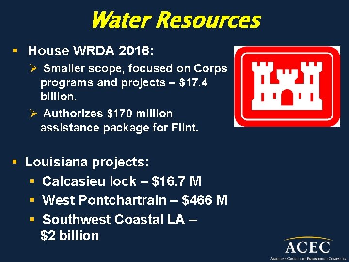 Water Resources § House WRDA 2016: Ø Smaller scope, focused on Corps programs and