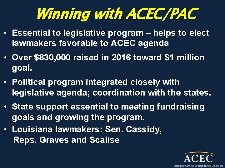 Winning with ACEC/PAC • Essential to legislative program – helps to elect lawmakers favorable