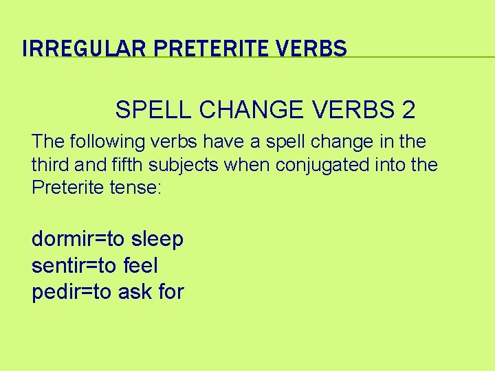 IRREGULAR PRETERITE VERBS SPELL CHANGE VERBS 2 The following verbs have a spell change