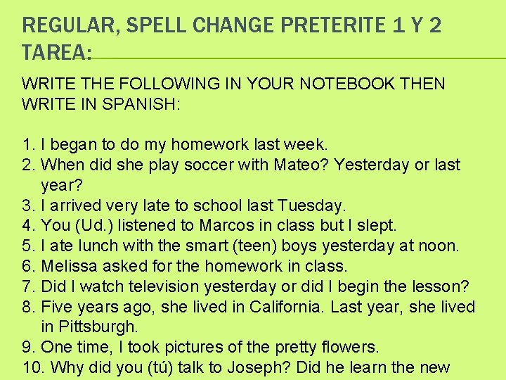 REGULAR, SPELL CHANGE PRETERITE 1 Y 2 TAREA: WRITE THE FOLLOWING IN YOUR NOTEBOOK