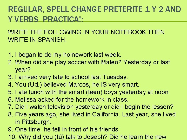 REGULAR, SPELL CHANGE PRETERITE 1 Y 2 AND Y VERBS PRACTICA!: WRITE THE FOLLOWING