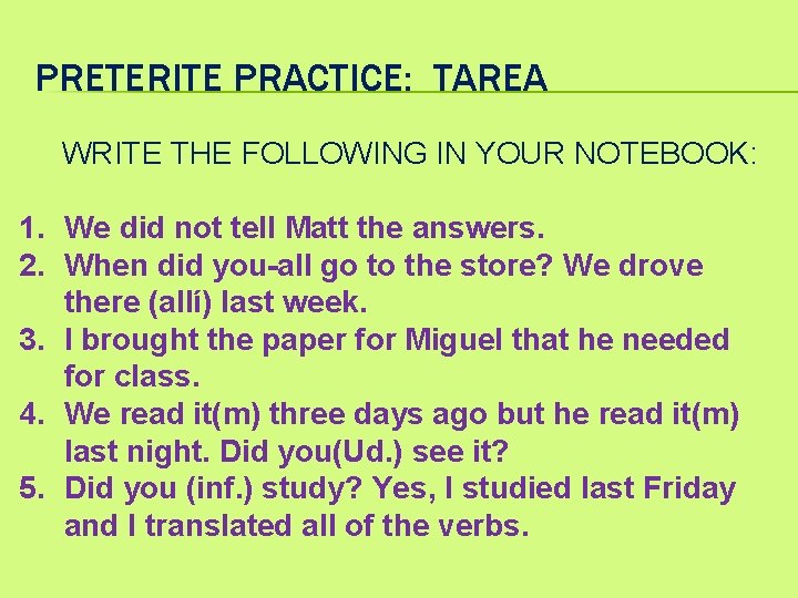 PRETERITE PRACTICE: TAREA WRITE THE FOLLOWING IN YOUR NOTEBOOK: 1. We did not tell