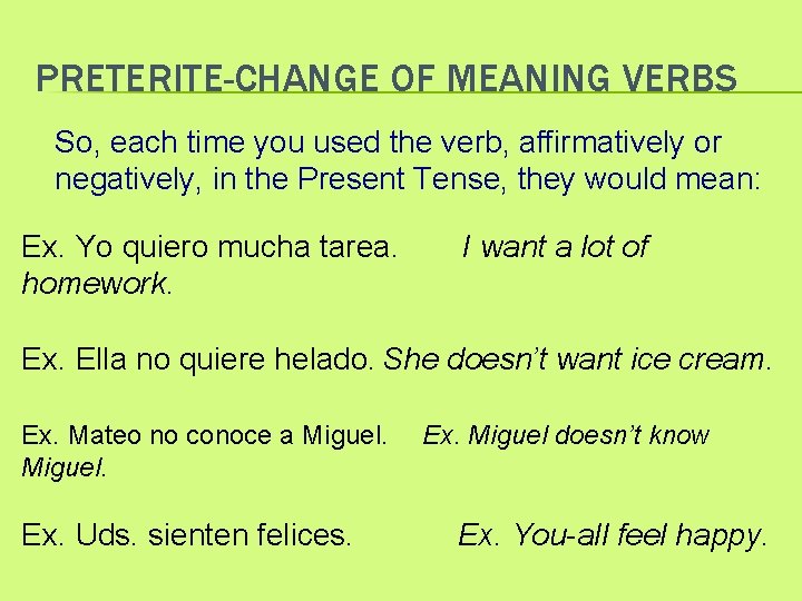 PRETERITE-CHANGE OF MEANING VERBS So, each time you used the verb, affirmatively or negatively,