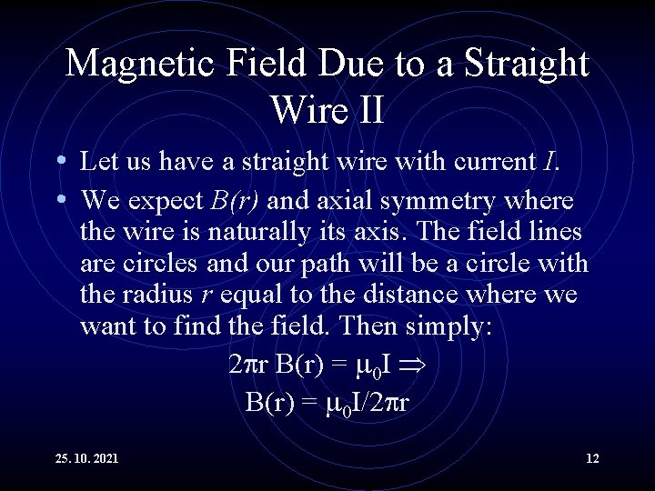 Magnetic Field Due to a Straight Wire II • Let us have a straight