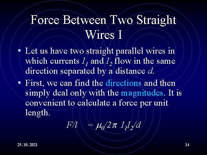 Force Between Two Straight Wires I • Let us have two straight parallel wires