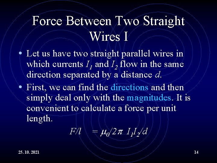 Force Between Two Straight Wires I • Let us have two straight parallel wires