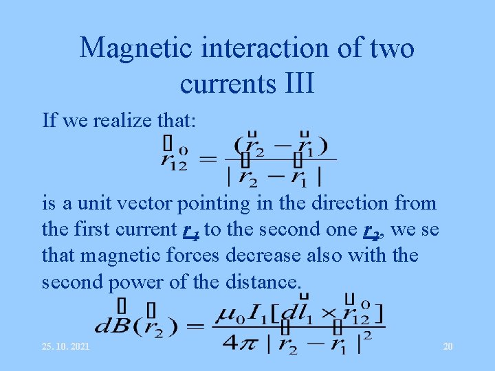 Magnetic interaction of two currents III If we realize that: is a unit vector