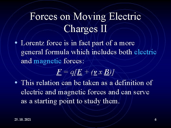 Forces on Moving Electric Charges II • Lorentz force is in fact part of