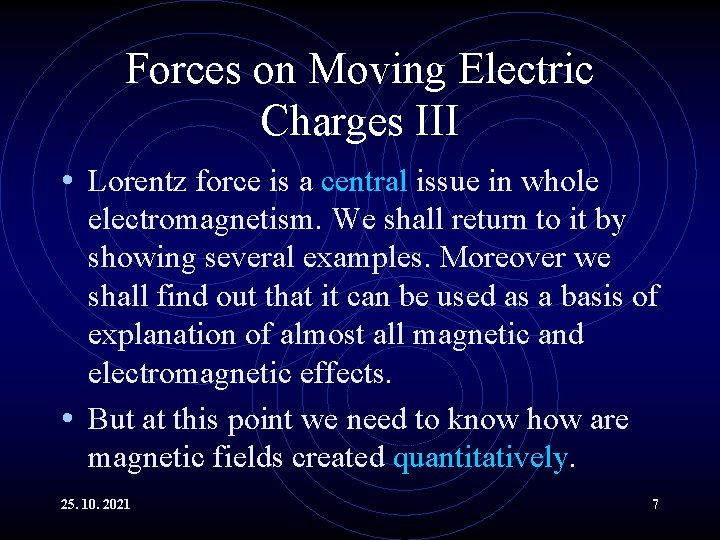 Forces on Moving Electric Charges III • Lorentz force is a central issue in