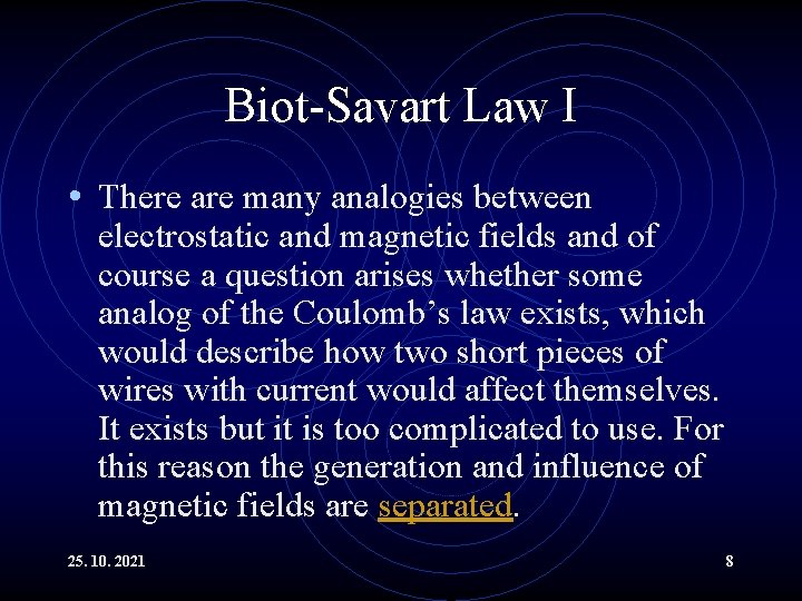 Biot-Savart Law I • There are many analogies between electrostatic and magnetic fields and