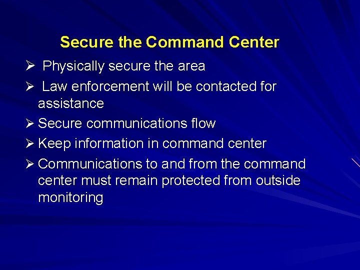 Secure the Command Center Ø Physically secure the area Ø Law enforcement will be