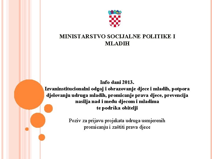 MINISTARSTVO SOCIJALNE POLITIKE I MLADIH Info dani 2013. Izvaninstitucionalni odgoj i obrazovanje djece i