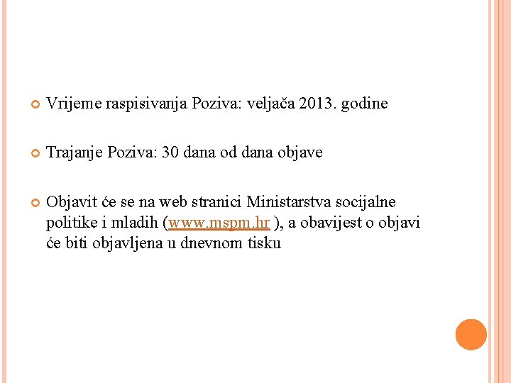  Vrijeme raspisivanja Poziva: veljača 2013. godine Trajanje Poziva: 30 dana od dana objave