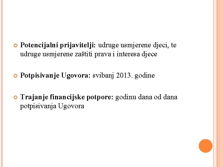  Potencijalni prijavitelji: udruge usmjerene djeci, te udruge usmjerene zaštiti prava i interesa djece