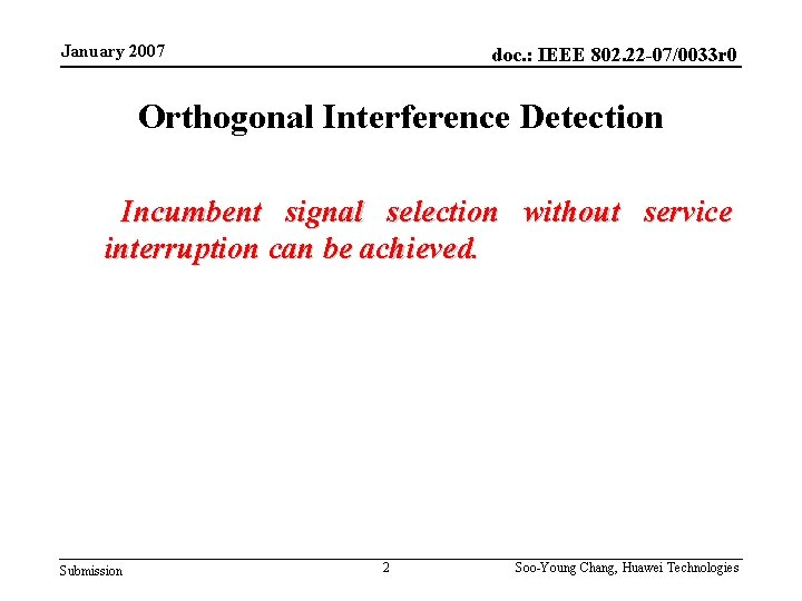 January 2007 doc. : IEEE 802. 22 -07/0033 r 0 Orthogonal Interference Detection Incumbent
