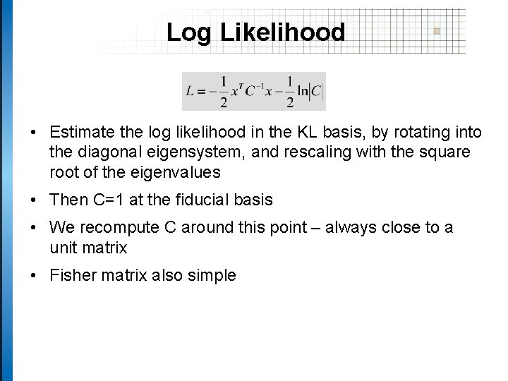 Log Likelihood • Estimate the log likelihood in the KL basis, by rotating into