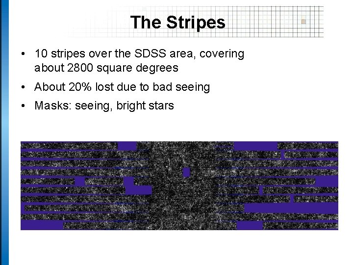 The Stripes • 10 stripes over the SDSS area, covering about 2800 square degrees