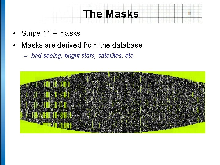 The Masks • Stripe 11 + masks • Masks are derived from the database