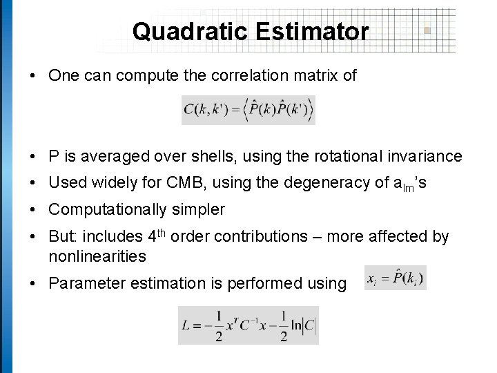 Quadratic Estimator • One can compute the correlation matrix of • P is averaged