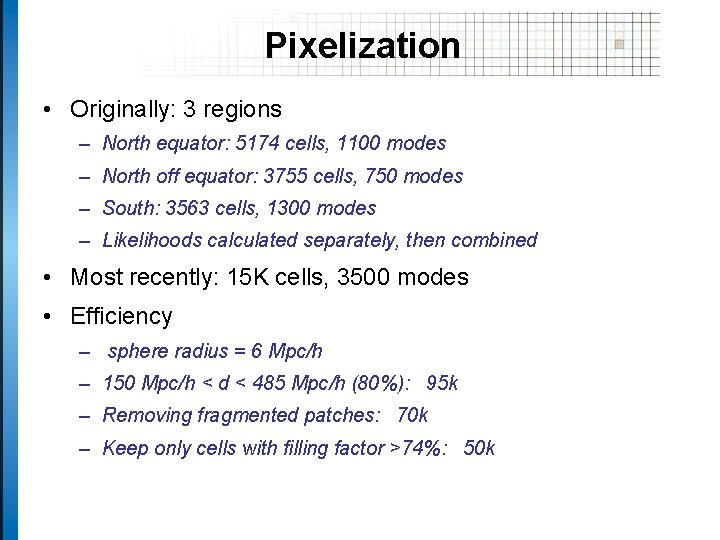 Pixelization • Originally: 3 regions – North equator: 5174 cells, 1100 modes – North