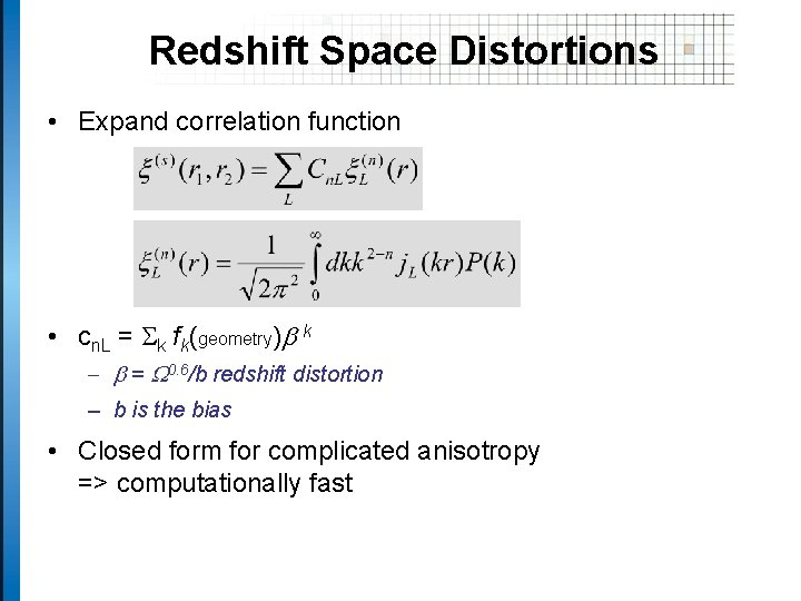 Redshift Space Distortions • Expand correlation function • cn. L = Sk fk(geometry)b k