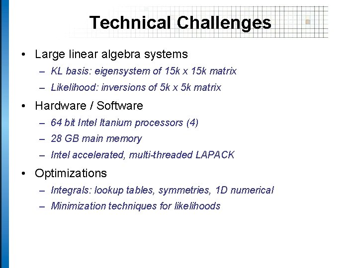 Technical Challenges • Large linear algebra systems – KL basis: eigensystem of 15 k