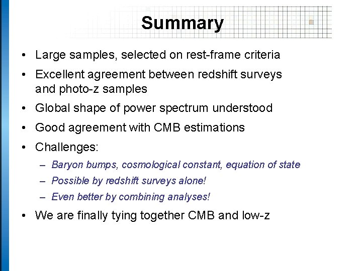 Summary • Large samples, selected on rest-frame criteria • Excellent agreement between redshift surveys