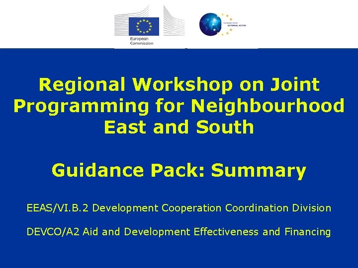 Regional Workshop on Joint Programming for Neighbourhood East and South Guidance Pack: Summary EEAS/VI.