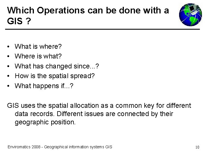 Which Operations can be done with a GIS ? • • • What is