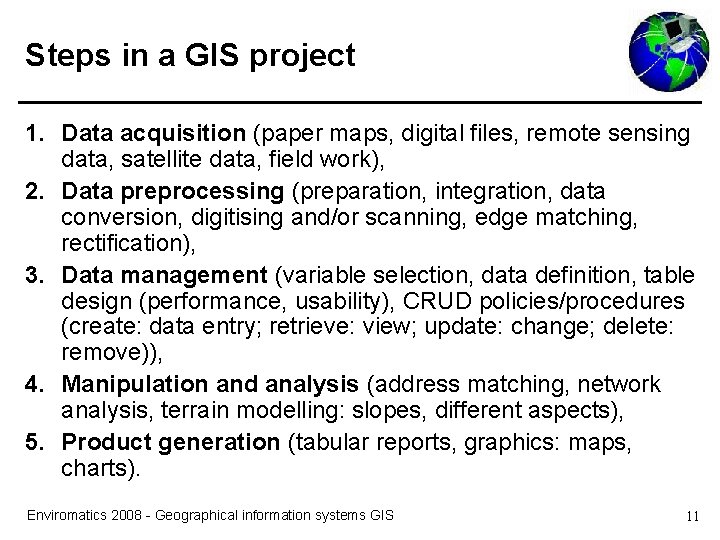 Steps in a GIS project 1. Data acquisition (paper maps, digital files, remote sensing