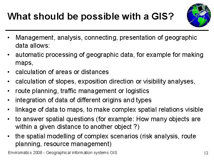 What should be possible with a GIS? • Management, analysis, connecting, presentation of geographic