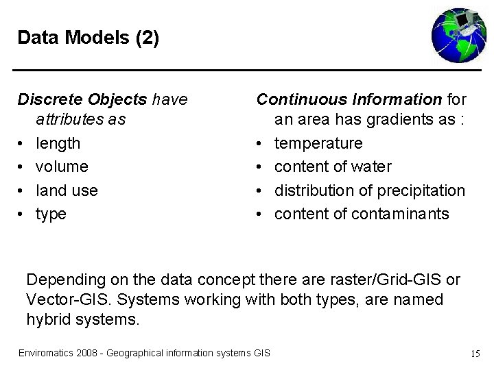 Data Models (2) Discrete Objects have attributes as • length • volume • land