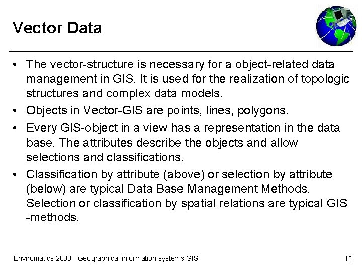 Vector Data • The vector-structure is necessary for a object-related data management in GIS.