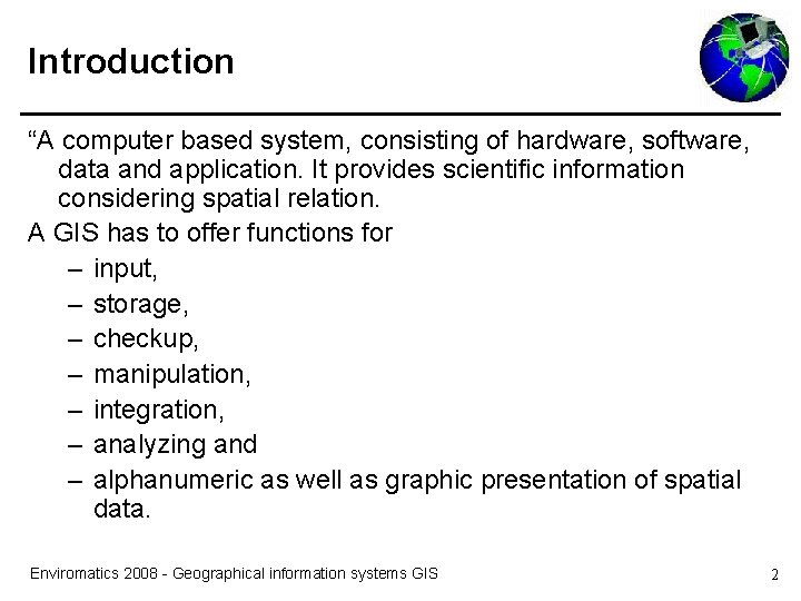 Introduction “A computer based system, consisting of hardware, software, data and application. It provides