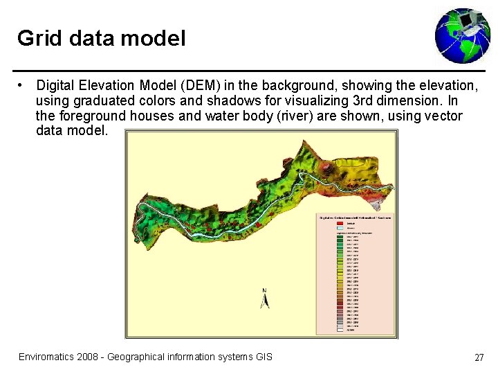 Grid data model • Digital Elevation Model (DEM) in the background, showing the elevation,