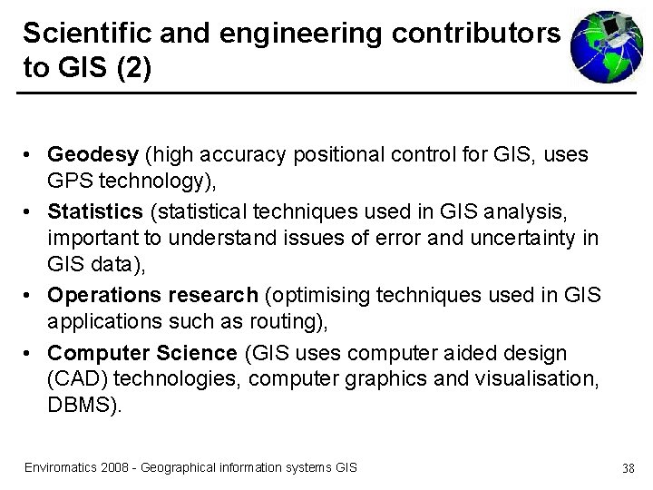 Scientific and engineering contributors to GIS (2) • Geodesy (high accuracy positional control for