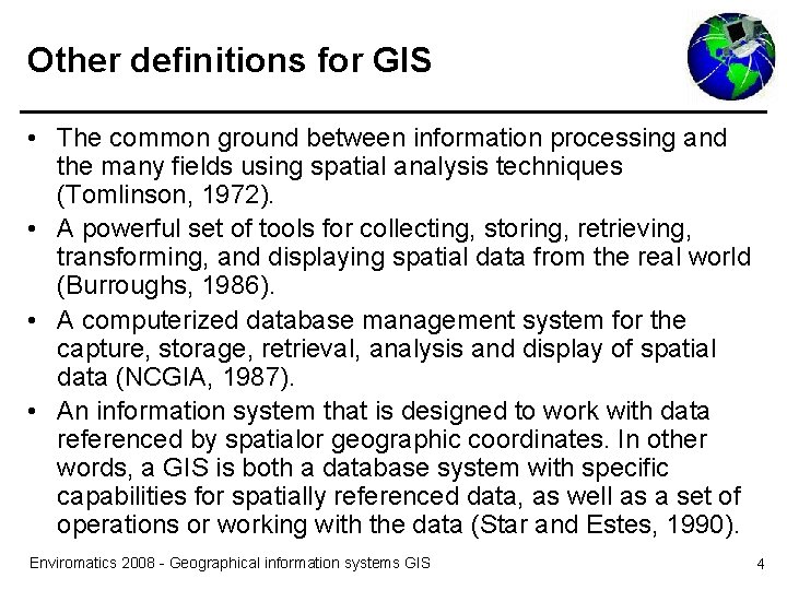 Other definitions for GIS • The common ground between information processing and the many