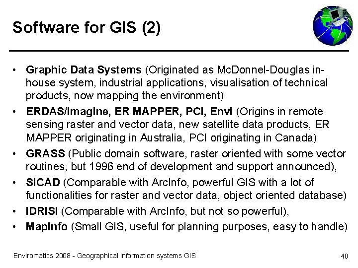 Software for GIS (2) • Graphic Data Systems (Originated as Mc. Donnel-Douglas inhouse system,